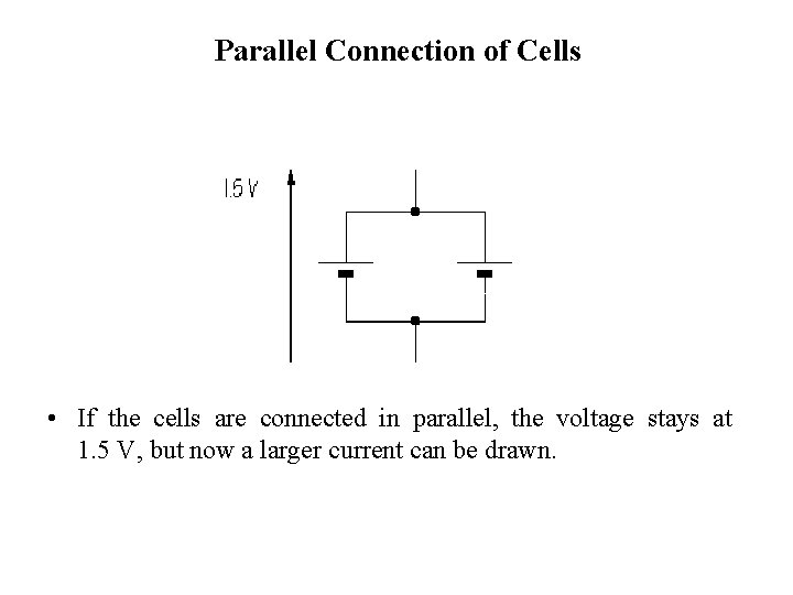 Parallel Connection of Cells • If the cells are connected in parallel, the voltage