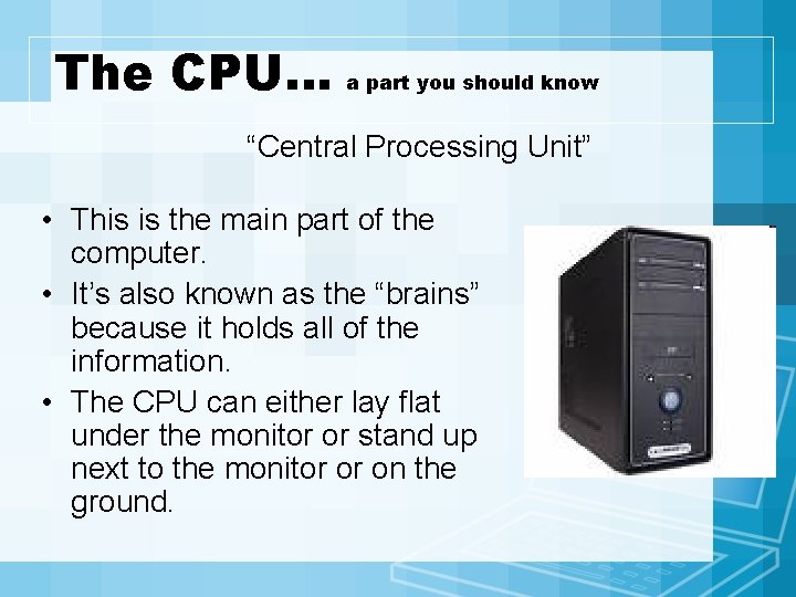 The CPU… a part you should know “Central Processing Unit” • This is the