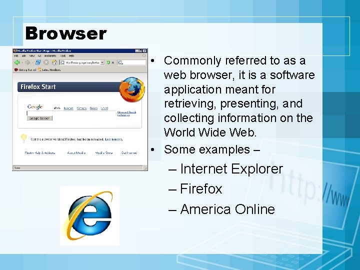 Browser • Commonly referred to as a web browser, it is a software application