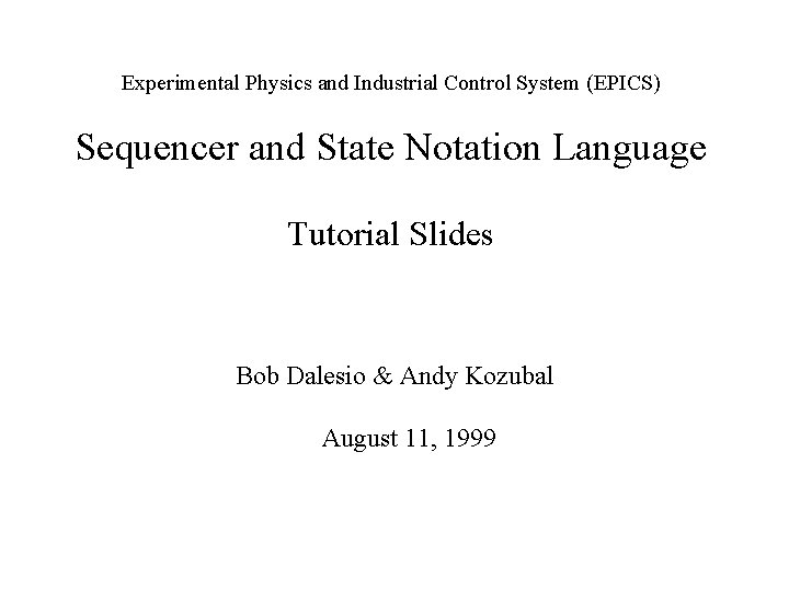 Experimental Physics and Industrial Control System (EPICS) Sequencer and State Notation Language Tutorial Slides