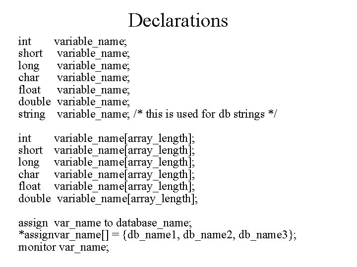 Declarations int variable_name; short variable_name; long variable_name; char variable_name; float variable_name; double variable_name; string