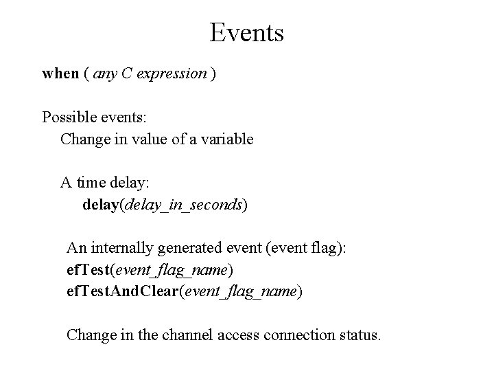 Events when ( any C expression ) Possible events: Change in value of a