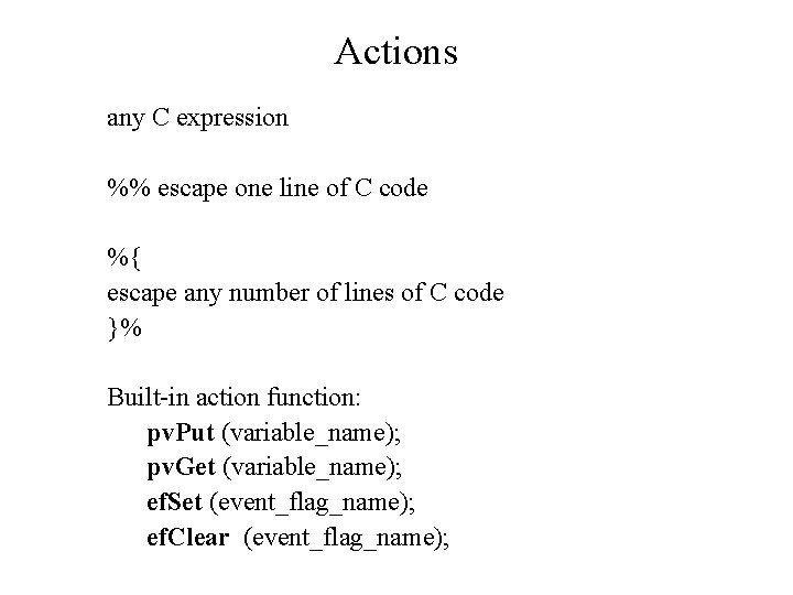 Actions any C expression %% escape one line of C code %{ escape any