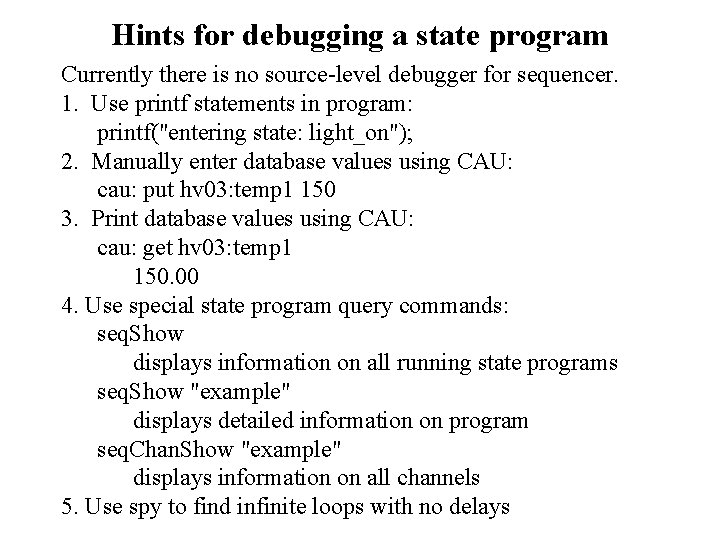 Hints for debugging a state program Currently there is no source-level debugger for sequencer.