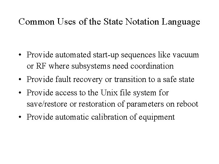 Common Uses of the State Notation Language • Provide automated start-up sequences like vacuum