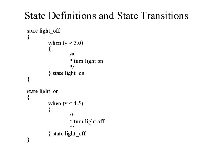 State Definitions and State Transitions state light_off { when (v > 5. 0) {