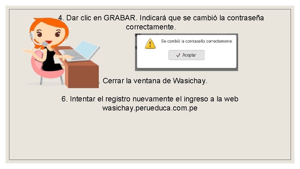 4. Dar clic en GRABAR. Indicará que se cambió la contraseña correctamente. 5. Cerrar