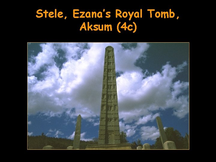 Stele, Ezana’s Royal Tomb, Aksum (4 c) 