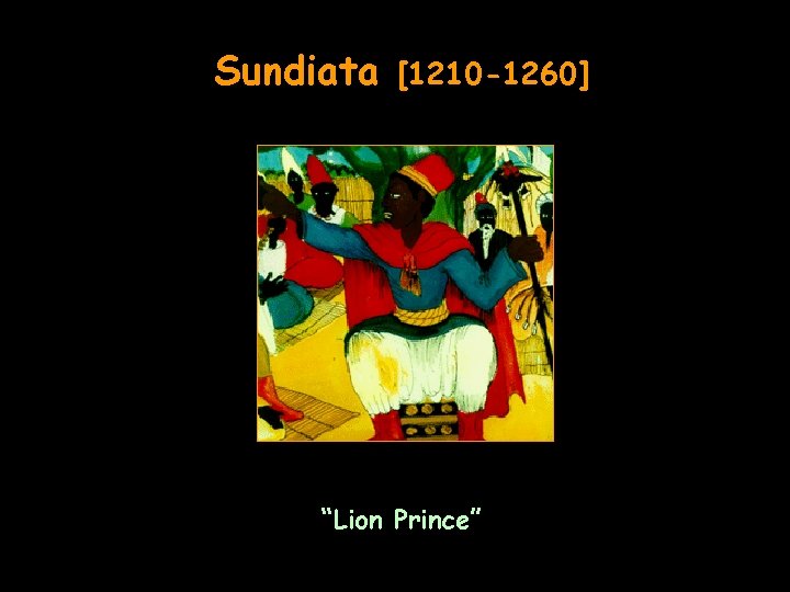 Sundiata [1210 -1260] “Lion Prince” 