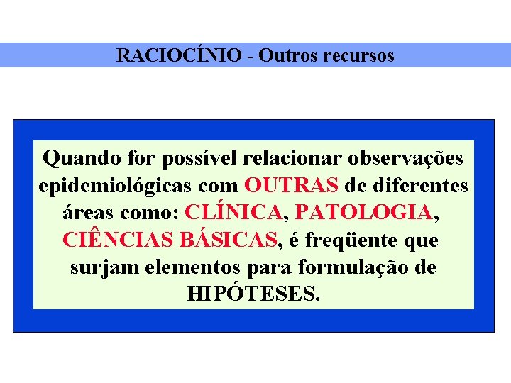 RACIOCÍNIO - Outros recursos Quando for possível relacionar observações epidemiológicas com OUTRAS de diferentes