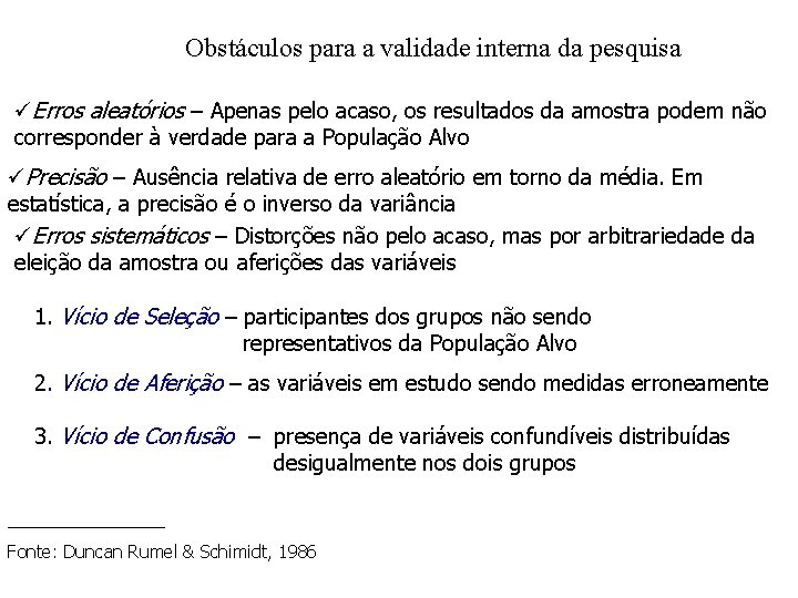 Obstáculos para a validade interna da pesquisa üErros aleatórios – Apenas pelo acaso, os