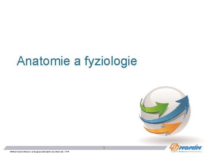 Anatomie a fyziologie 1 © 2015 Nonin Medical, Inc. All trademarks are the property
