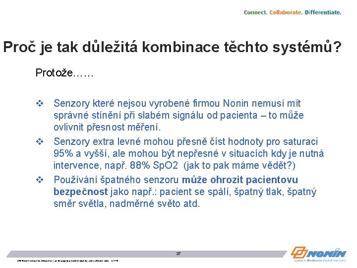 Proč je tak důležitá kombinace těchto systémů? Protože…… v Senzory které nejsou vyrobené firmou