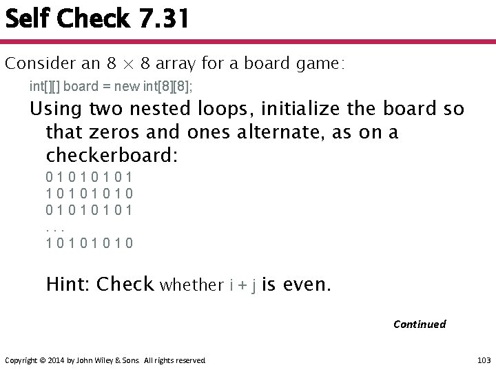 Self Check 7. 31 Consider an 8 × 8 array for a board game: