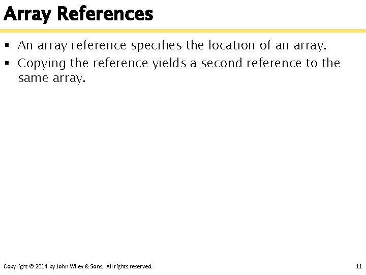 Array References § An array reference specifies the location of an array. § Copying