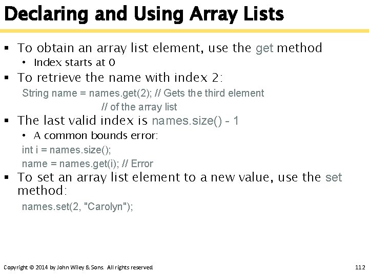 Declaring and Using Array Lists § To obtain an array list element, use the