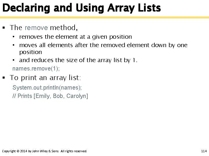 Declaring and Using Array Lists § The remove method, • removes the element at