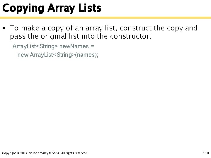 Copying Array Lists § To make a copy of an array list, construct the