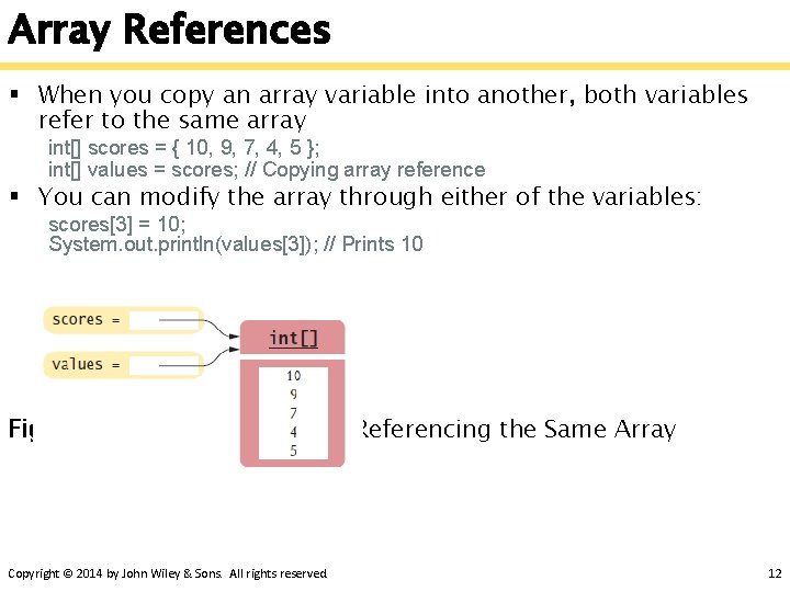 Array References § When you copy an array variable into another, both variables refer