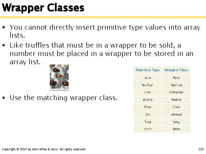 Wrapper Classes § You cannot directly insert primitive type values into array lists. §