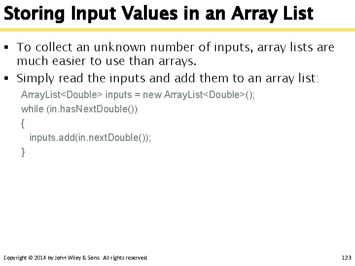 Storing Input Values in an Array List § To collect an unknown number of