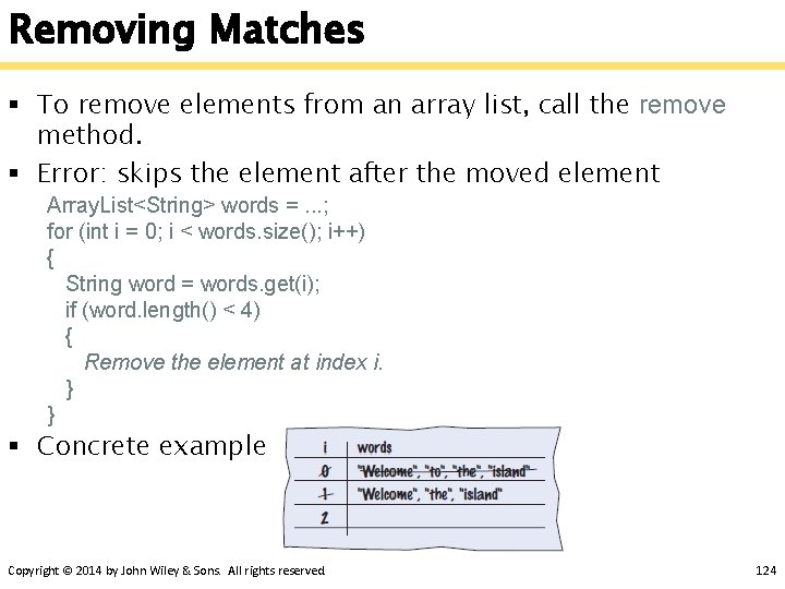 Removing Matches § To remove elements from an array list, call the remove method.