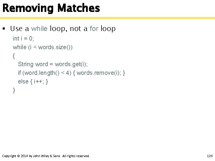 Removing Matches § Use a while loop, not a for loop int i =