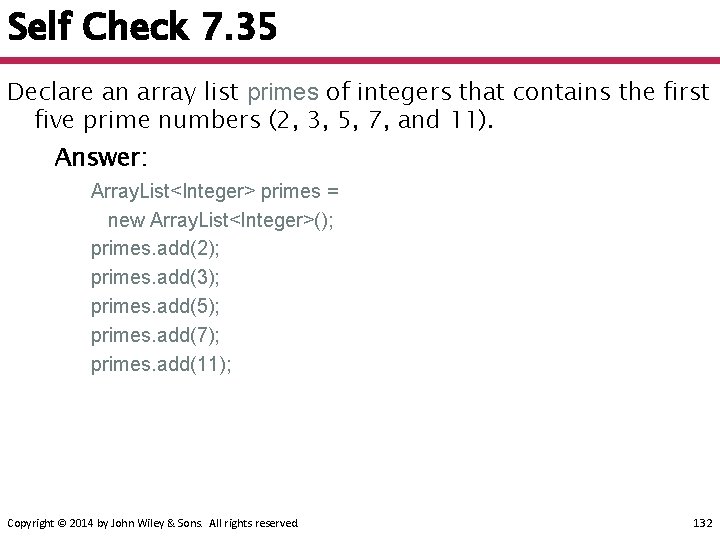 Self Check 7. 35 Declare an array list primes of integers that contains the