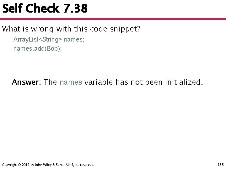 Self Check 7. 38 What is wrong with this code snippet? Array. List<String> names;