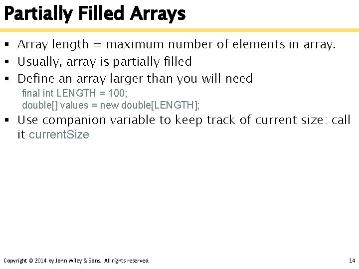 Partially Filled Arrays § Array length = maximum number of elements in array. §