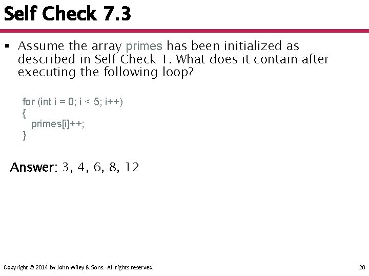 Self Check 7. 3 § Assume the array primes has been initialized as described