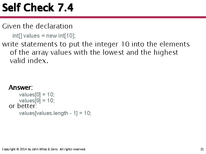 Self Check 7. 4 Given the declaration int[] values = new int[10]; write statements