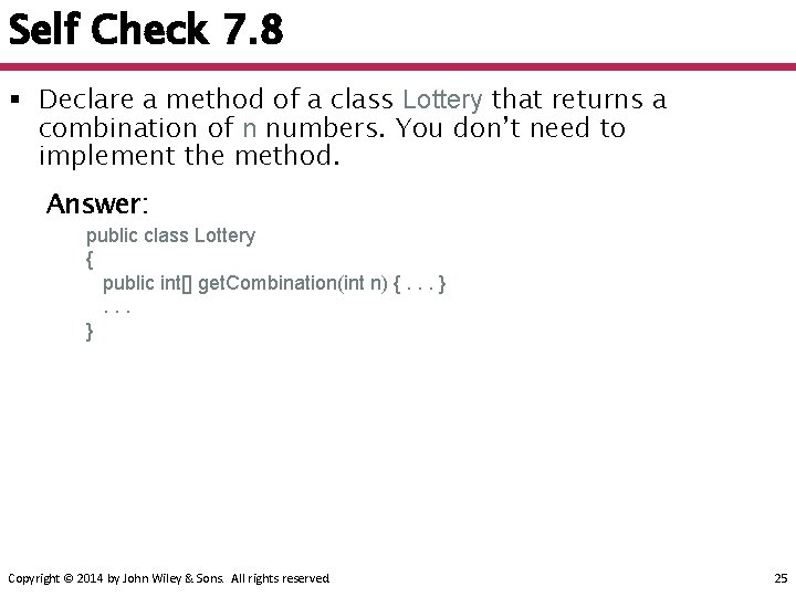 Self Check 7. 8 § Declare a method of a class Lottery that returns
