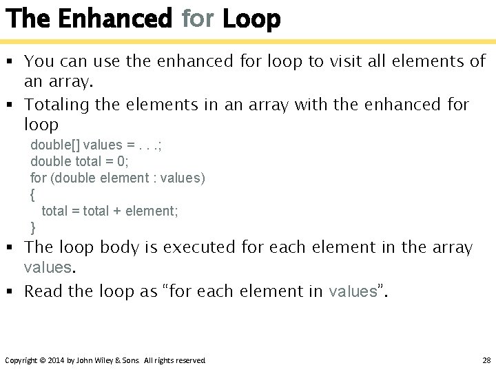 The Enhanced for Loop § You can use the enhanced for loop to visit