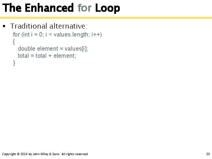 The Enhanced for Loop § Traditional alternative: for (int i = 0; i <