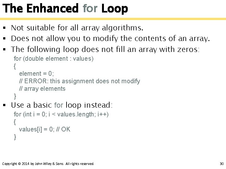 The Enhanced for Loop § Not suitable for all array algorithms. § Does not