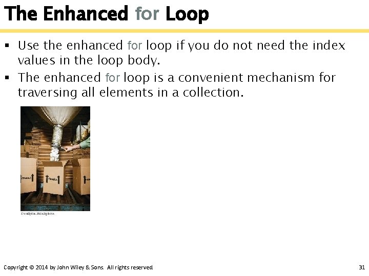 The Enhanced for Loop § Use the enhanced for loop if you do not
