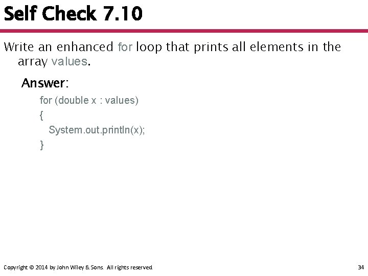 Self Check 7. 10 Write an enhanced for loop that prints all elements in
