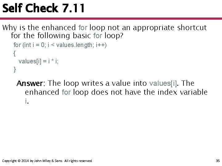 Self Check 7. 11 Why is the enhanced for loop not an appropriate shortcut