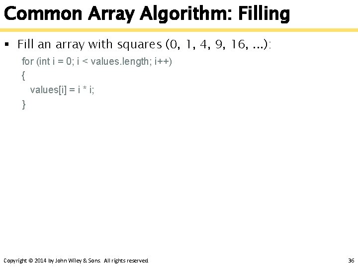 Common Array Algorithm: Filling § Fill an array with squares (0, 1, 4, 9,