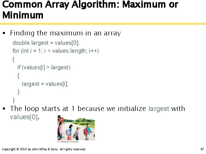 Common Array Algorithm: Maximum or Minimum § Finding the maximum in an array double
