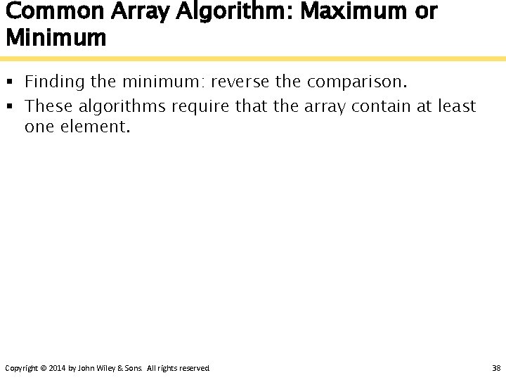 Common Array Algorithm: Maximum or Minimum § Finding the minimum: reverse the comparison. §