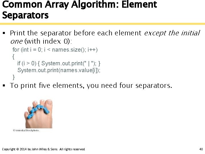 Common Array Algorithm: Element Separators § Print the separator before each element except the