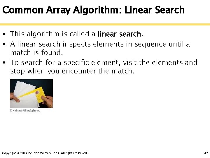 Common Array Algorithm: Linear Search § This algorithm is called a linear search. §