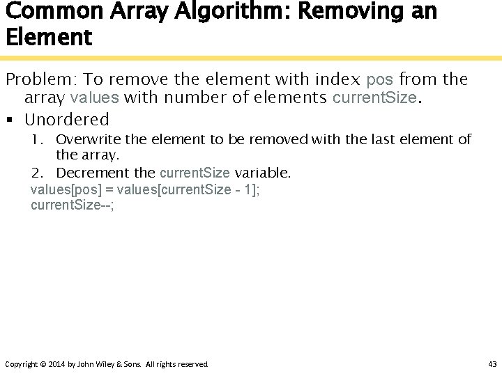 Common Array Algorithm: Removing an Element Problem: To remove the element with index pos