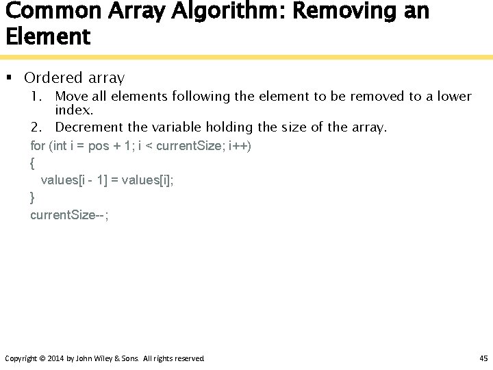 Common Array Algorithm: Removing an Element § Ordered array 1. Move all elements following