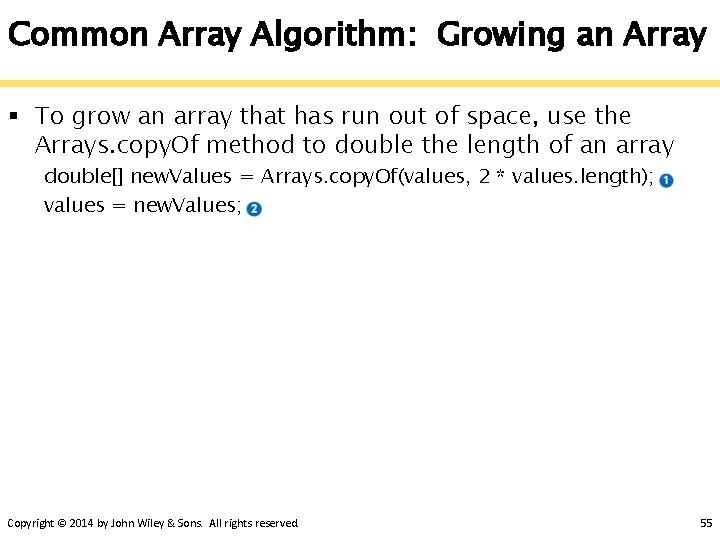Common Array Algorithm: Growing an Array § To grow an array that has run