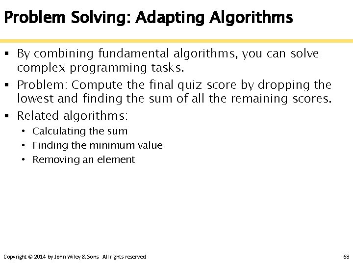 Problem Solving: Adapting Algorithms § By combining fundamental algorithms, you can solve complex programming