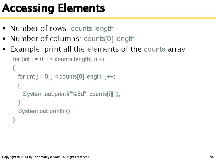 Accessing Elements § Number of rows: counts. length § Number of columns: counts[0]. length