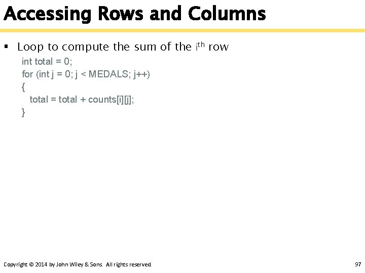 Accessing Rows and Columns § Loop to compute the sum of the ith row